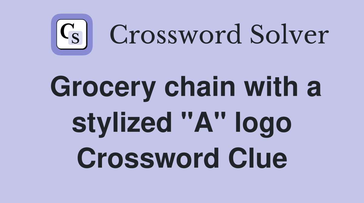 Grocery chain with a stylized "A" logo Crossword Clue Answers